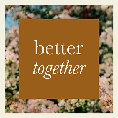 better together